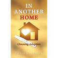In Another Home: Choosing Adoption - Paperback