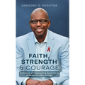 Faith, Strength, And Courage: A Memoir of Overcoming Adversity & Embracing Life's Journey - Hardcover
