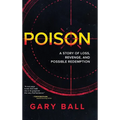 Poison: A Story of Loss, Revenge, and Possible Redemption - Hardcover