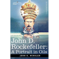 John D. Rockefeller: A Portrait in Oils - Paperback
