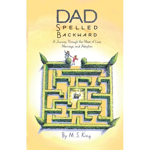 Dad Spelled Backward: A Journey Through the Maze of Love, Marriage, and Adoption - Paperback