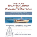 Instant Boatbuilding with Dynamite Payson: The Fastest, Easiest Way to Build 15 Boats for Power, Sail, Oar, and Paddle - Hardcover
