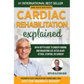 Cardiac Rehabilitation Explained: An in-Depth Guide to Understanding and Navigating Life after Heart Attack, Stenting, or Surgery - Paperback