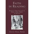 Faith in Reading: Religious Publishing and the Birth of Mass Media in America - Paperback