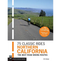 75 Classic Rides Northern California: The Best Road Biking Routes - Paperback