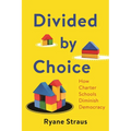 Divided by Choice: How Charter Schools Diminish Democracy - Hardcover