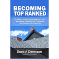Becoming Top Ranked: A Roofer's Guide To Dominating Your Local Marketplace, Outselling Your Competition And Achieving Your Dream Life - Paperback