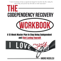 The Codependency Recovery Workbook: A12-Week Master Plan to Stop Being Codependent and Start Loving Yourself - Paperback