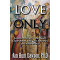 Love Only: Lessons from my Near-Death Experiences, Past Life Reviews, and Aftereffects - Paperback
