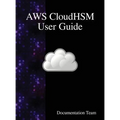 AWS CloudHSM User Guide - Hardcover