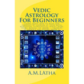Vedic Astrology For Beginners: Learn about how to read and forecast by looking at your natal horoscope astrological birth chart, stars, houses, 12, m - Paperback