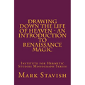 Drawing Down the Life of Heaven - An Introduction to Renaissance Magic: Institute for Hermetic Studies Monograph Series - Paperback