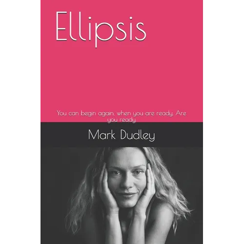 Ellipsis: You can begin again, when you are ready. Are you ready - Paperback