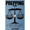 Prepping For Free or Cheap: A Survival Guide To Get You Prepared For A Disaster While Saving Money - Paperback