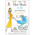 The Hot Mom to Be Handbook: Look and Feel Great from Bump to Baby - Paperback