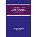 Emily Fox-Seton; Being The Making of a Marchioness and The Methods of Lady Walderhurst - Paperback