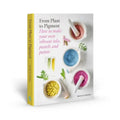 From Plant to Pigment: How to Make Your Own Vibrant Inks, Pastels and Paints - Hardcover