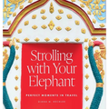 Strolling with Your Elephant: Perfect Moments in Travel - Hardcover