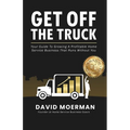 Get Off The Truck: Your Guide To Growing A Profitable Home Service Business That Runs Without You - Paperback