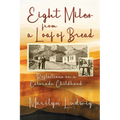 Eight Miles from a Loaf of Bread: Reflections on a Colorado Childhood - Paperback