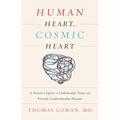 Human Heart, Cosmic Heart: A Doctor's Quest to Understand, Treat, and Prevent Cardiovascular Disease - Hardcover