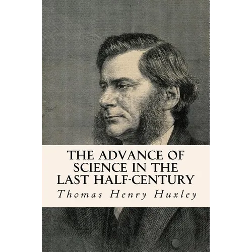 The Advance of Science in the Last Half-Century - Paperback
