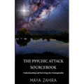 The Psychic Attack Sourcebook: Understanding and Surviving the Unimaginable - Paperback