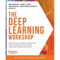 The Deep Learning Workshop: Take a hands-on approach to understanding deep learning and build smart applications that can recognize images and interpr - Paperback