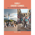 Cuddly Crochet Canines: Easy-to-Follow Dog Patterns for Crafters Book - Paperback