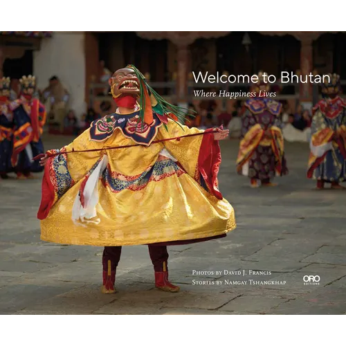 Welcome to Bhutan: Where Happiness Lives - Hardcover