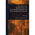 The Life and Adventures of Alexander Selkirk, the Real Robinson Crusoe - Paperback