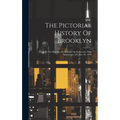 The Pictorial History Of Brooklyn: Issued By The Brooklyn Daily Eagle On Its Seventy-fifth Anniversary, October 26, 1916 - Hardcover