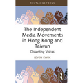 The Independent Media Movements in Hong Kong and Taiwan: Dissenting Voices - Hardcover
