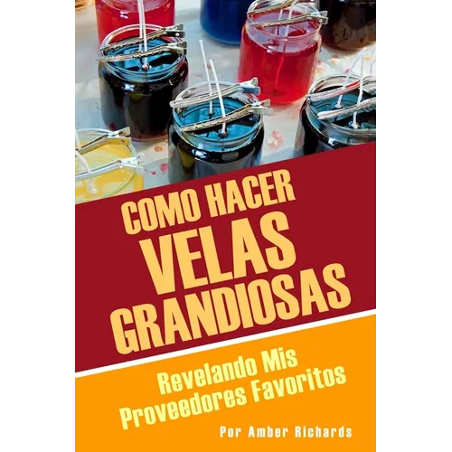 Como Hacer Velas Grandiosas: Revelando Mis Proveedores Favoritos - Paperback