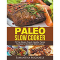 Paleo Slow Cooker: 70 Top Gluten Free & Healthy Family Recipes for the Busy Mom & Dad - Paperback