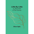 Little By Little; or, The Cruise of the Flyaway - Paperback