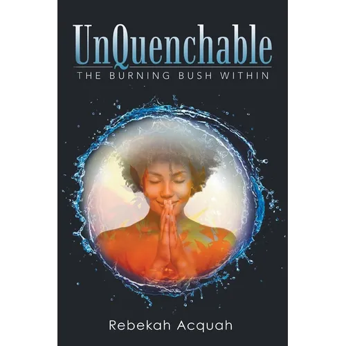 UnQuenchable: The Burning Bush Within - Paperback