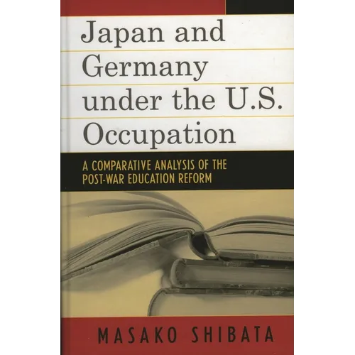 Japan and Germany under the U.S. Occupation: A Comparative Analysis of Post-War Education Reform - Paperback