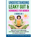 Understanding Leaky Gut & Hormones for Women 2 Books In 1 - Paperback
