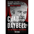Chad Daybell, The One Mighty and Strong: Religious Zealotry, Mormon Fundamentalism and Murder in Idaho - Paperback