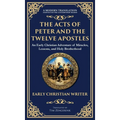 The Acts of Peter and the Twelve Apostles: Early Christian Teachings on Faith, Wisdom, and Divine Guidance (Deluxe Hardbound Edition) - Hardcover