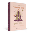 Understanding Modern Spirituality: An Exploration of Soul, Spirit and Healing - Hardcover