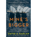 Mine's Bigger: The Extraordinary Tale of the World's Greatest Sailboat and the Silicon Valley Tycoon Who Built It - Paperback