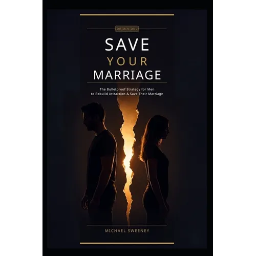 How to Save Your Marriage: The Bulletproof Strategy: FOR MEN ONLY - Paperback