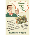 Funeral Begins with Fun!: A Funeral Director's Humorous Memoir of Growing Up to Run the Family Business-and More Tales from Six Feet Above - Hardcover