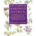 The Complete Homeopathy Handbook: Safe and Effective Ways to Treat Fevers, Coughs, Colds and Sore Throats, Childhood Ailments, Food Poisoning, Flu, an - Paperback