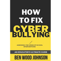 How to Fix Cyberbullying: Assessing the Crisis of School Interventions - Paperback