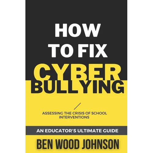 How to Fix Cyberbullying: Assessing the Crisis of School Interventions - Paperback