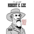 The Quotable Robert E. Lee: Selections from the Writings and Speeches of the South's Most Beloved Civil War General - Paperback