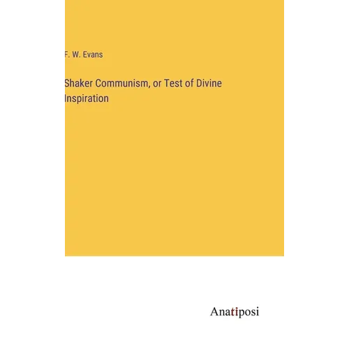 Shaker Communism, or Test of Divine Inspiration - Hardcover